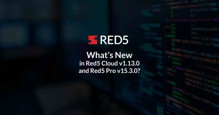What Is New in Red5 Cloud v1.13.0 and Red5 Pro v15.3.0?