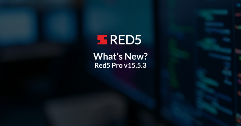 What’s New In Red5 Pro v15.5.3? Video Packager Updates, Server Improvements, And More!