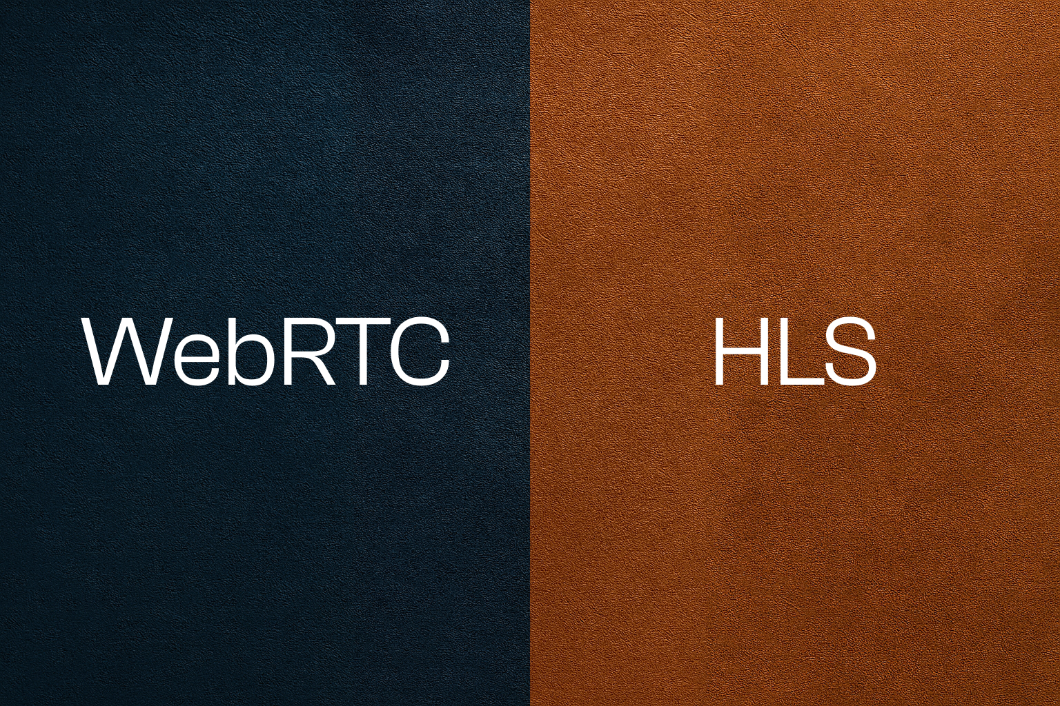WebRTC vs HLS