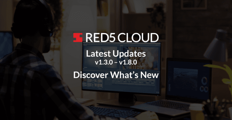 Red5 Cloud v1.3.0 – v1.8.0 Updates: New Zixi Platform Integrations, Automatic H.265 to H.264 Transcoding, More!