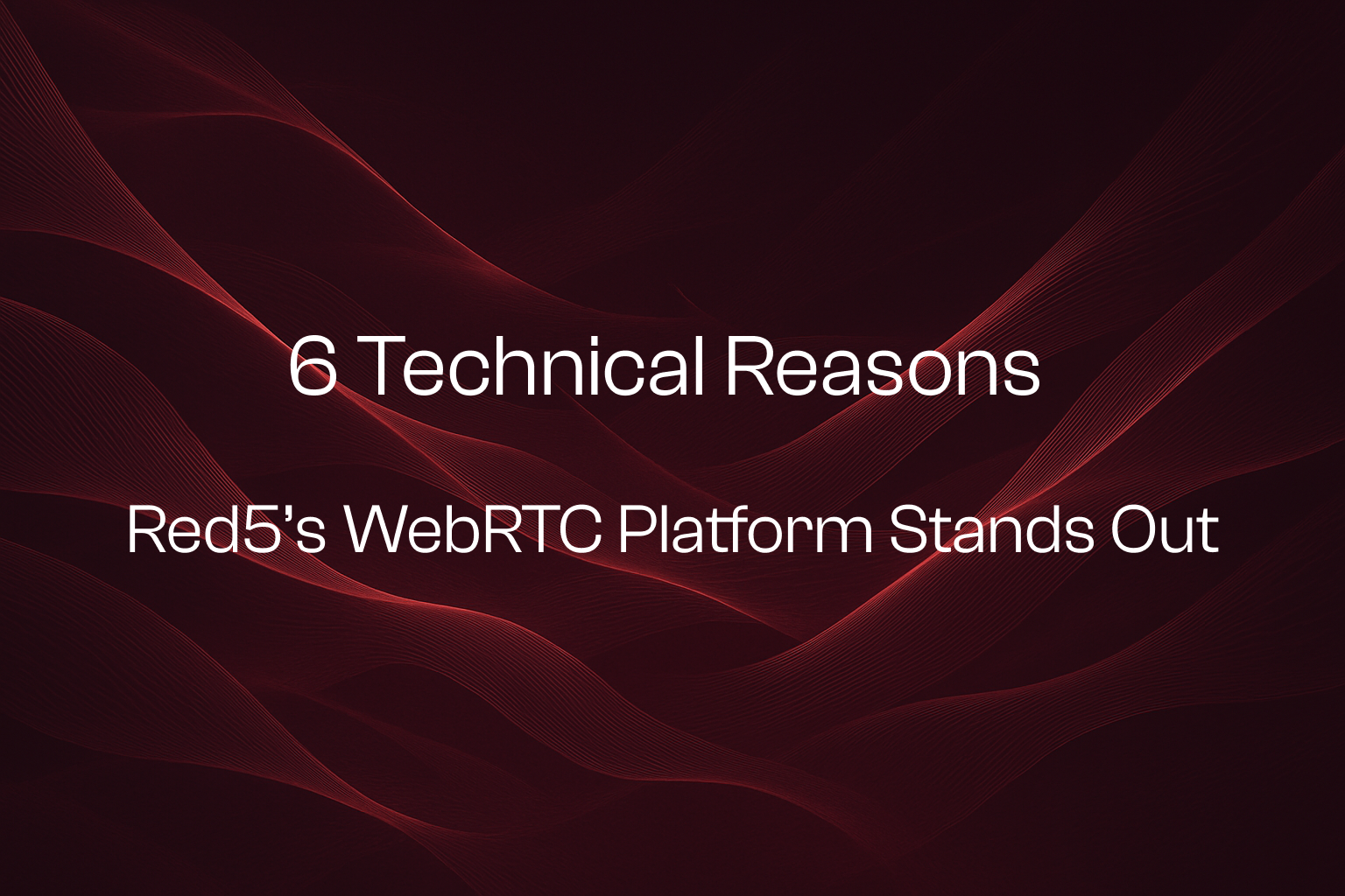 6 Technical Reasons Red5’s WebRTC Platform Stands Out