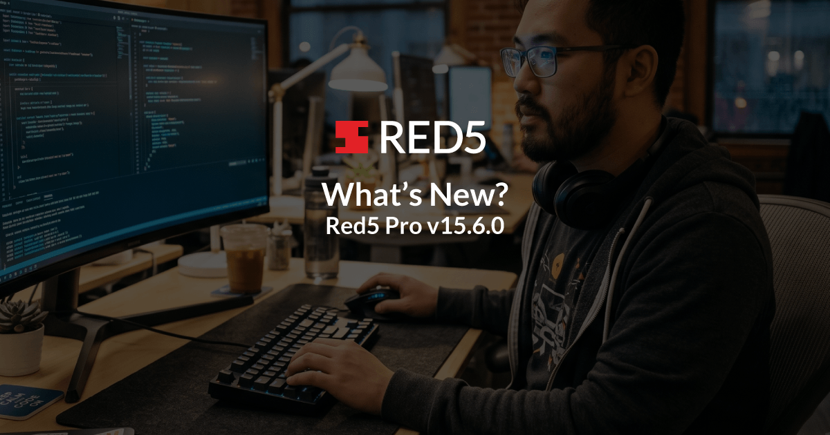 what’s new in red5 pro v15.6.0